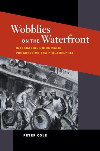 Бумажная книга «Wobblies on the Waterfront: Interracial Unionism in Progressive-Era Philadelphia», автор Питер Коул - фото №1