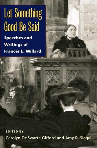 Паперова книга «Let Something Good Be Said: Speeches and Writings of Frances E. Willard», автор Френсіс Е. Віллард - фото №1