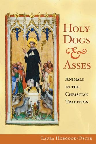 Бумажная книга «Holy Dogs and Asses: Animals in the Christian Tradition», автор Лаура Хобгуд-Остер - фото №1