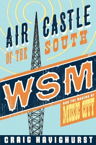Паперова книга «Air Castle of the South: WSM and the Making of Music City», автор Крейг Гевігерст - фото №1