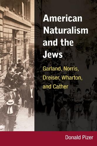 Бумажная книга «American Naturalism and the Jews: Garland, Norris, Dreiser, Wharton, and Cather», автор Дональд Пайзер - фото №1