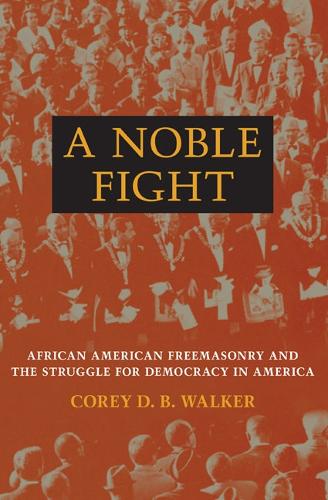 Бумажная книга «A Noble Fight: African American Freemasonry and the Struggle for Democracy in America», автор Кори Д. Б. Уокер - фото №1