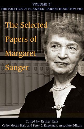 Бумажная книга «The Selected Papers of Margaret Sanger, Volume 3: The Politics of Planned Parenthood, 1939-1966», автор Маргарет Сэнджер - фото №1