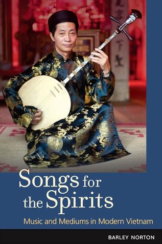 Бумажная книга «Songs for the Spirits: Music and Mediums in Modern Vietnam», автор Барли Нортон - фото №1