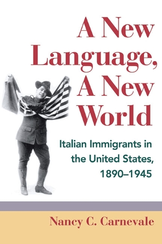 Бумажная книга «A New Language, A New World: Italian Immigrants in the United States, 1890-1945», автор Нэнси К. Карневейл - фото №1