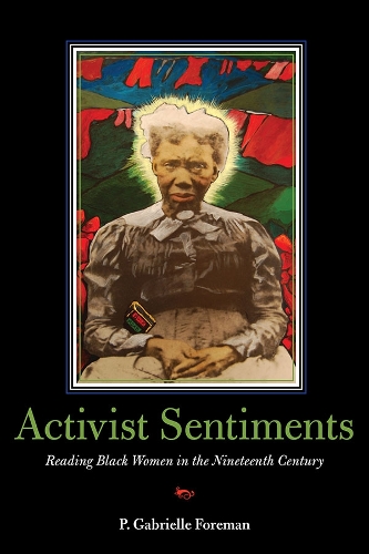 Бумажная книга «Activist Sentiments: Reading Black Women in the Nineteenth Century», автор P. Габриэль Форман - фото №1