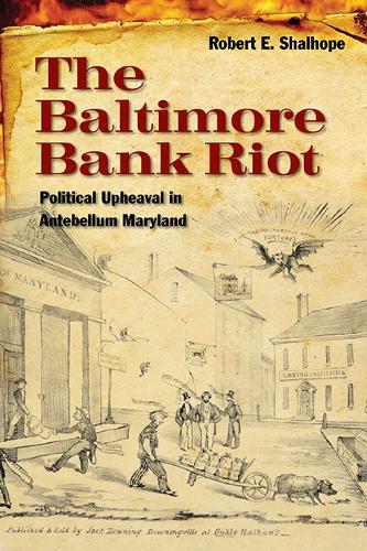 Бумажная книга «The Baltimore Bank Riot: Political Upheaval in Antebellum Maryland», автор Роберт Э. Шалхоуп - фото №1