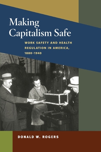 Бумажная книга «Making Capitalism Safe: Workplace Safety and Health Regulation in America, 1880-1940», автор Дональд В. Роджерс - фото №1
