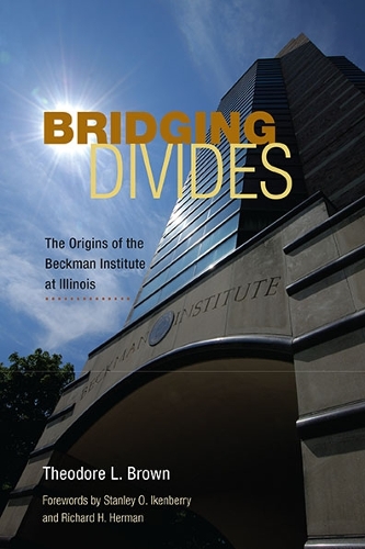 Бумажная книга «Bridging Divides: The Origins of the Beckman Institute at Illinois», автор Теодор Л. Браун - фото №1