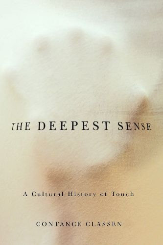Бумажная книга «The Deepest Sense: A Cultural History of Touch», автор Констанс Классен - фото №1