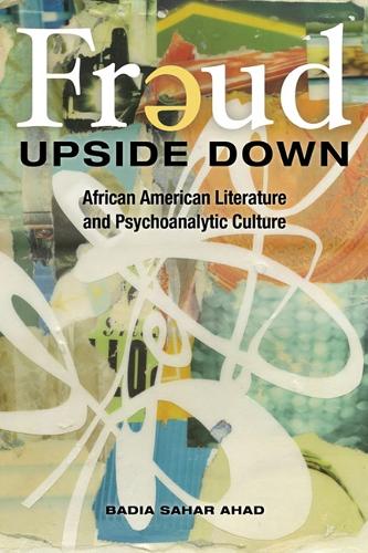 Бумажная книга «Freud Upside Down: African American Literature and Psychoanalytic Culture», автор Бадия Сахар Ахад - фото №1