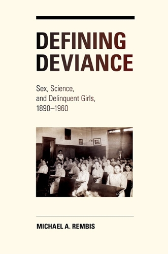 Бумажная книга «Defining Deviance: Sex, Science, and Delinquent Girls, 1890-1960», автор Майкл Рембис - фото №1
