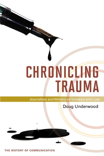 Паперова книга «Chronicling Trauma: Journalists and Writers on Violence and Loss», автор Даг Андервуд - фото №1