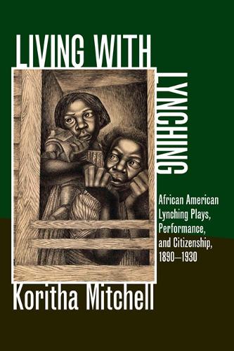 Бумажная книга «Living with Lynching: African American Lynching Plays, Performance, and Citizenship, 1890-1930», автор Корита Митчелл - фото №1
