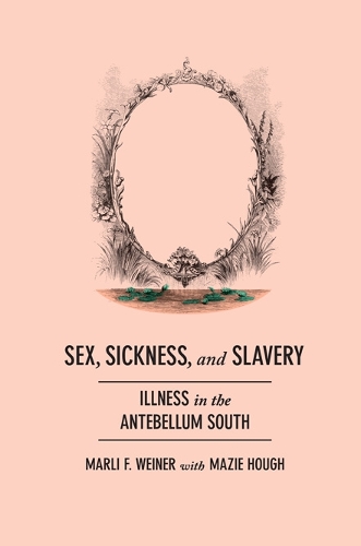 Бумажная книга «Sex, Sickness, and Slavery: Illness in the Antebellum South», автор Марли Ф. Вайнер - фото №1