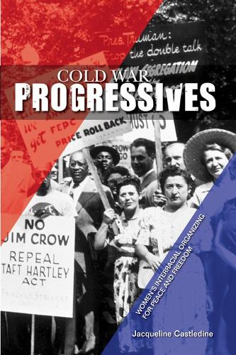 Паперова книга «Cold War Progressives: Women's Interracial Organizing for Peace and Freedom», автор Жаклін Кастледін - фото №1