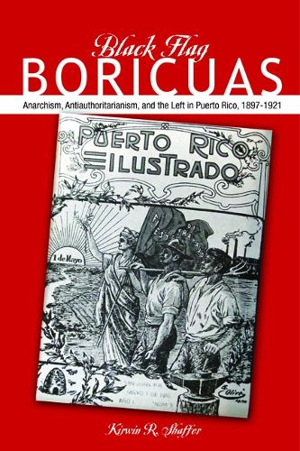 Бумажная книга «Black Flag Boricuas: Anarchism, Antiauthoritarianism, and th eLeft in Puerto Rico, 1897-1921», автор Кирвин Р. Шаффер - фото №1