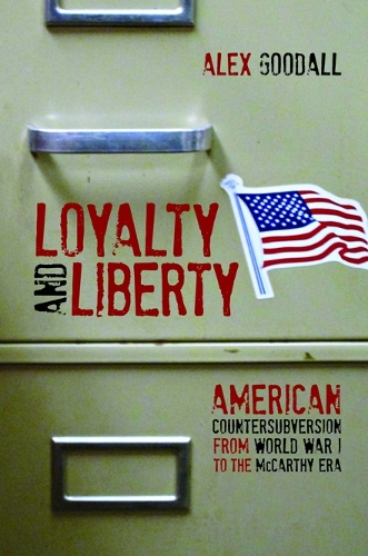 Бумажная книга «Loyalty and Liberty: American Countersubversion from World War 1 to the McCarthy Era», автор Алекс Гудолл - фото №1