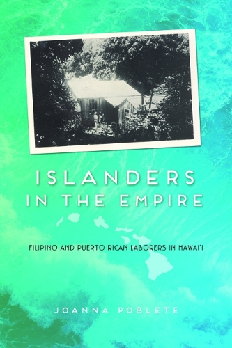 Бумажная книга «Islanders in the Empire: Filipino and Puerto Rican Laborers in Hawai'i», автор ДжоАнна Поблете - фото №1