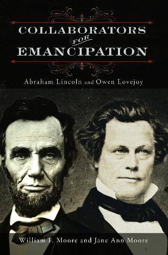 Паперова книга «Collaborators for Emancipation: Abraham Lincoln and Owen Lovejoy», авторів Джейн Енн Мур, Вільям Ф. Мур - фото №1