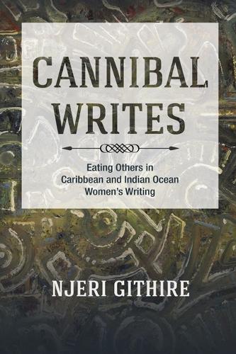 Бумажная книга «Cannibal Writes: Eating Others in Caribbean and Indian Ocean Women's Writing», автор Нджери Гитир - фото №1