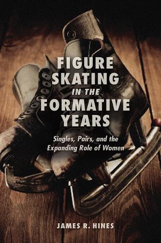 Бумажная книга «Figure Skating in the Formative Years: Singles, Pairs, and the Expanding Role of Women», автор Джеймс Р Хайнс - фото №1