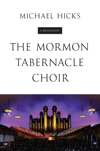 Бумажная книга «The Mormon Tabernacle Choir: A Biography», автор Майкл Хикс - фото №1