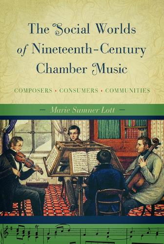 Бумажная книга «The Social Worlds of Nineteenth-Century Chamber Music: Composers, Consumers, Communities», автор Мари Самнер Лотт - фото №1