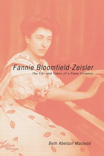 Бумажная книга «Fannie Bloomfield-Zeisler: The Life and Times of a Piano Virtuoso», автор Бет Абельсон Маклеод - фото №1
