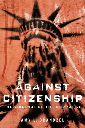 Бумажная книга «Against Citizenship: The Violence of the Normative», автор Эми Л. Брандзель - фото №1