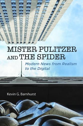 Бумажная книга «Mister Pulitzer and the Spider: Modern News from Realism to the Digital», автор Кевин Г Барнхерст - фото №1