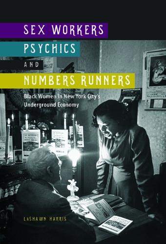Paper book «Sex Workers, Psychics, and Numbers Runners: Black Women in New York City's Underground Economy», author LaShawn Harris - фото №1