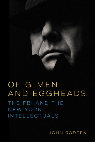 Бумажная книга «Of G-Men and Eggheads: The FBI and the New York Intellectuals», автор Джон Родден - фото №1