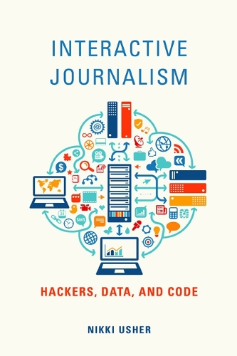 Бумажная книга «Interactive Journalism: Hackers, Data, and Code», автор Никки Ашер - фото №1