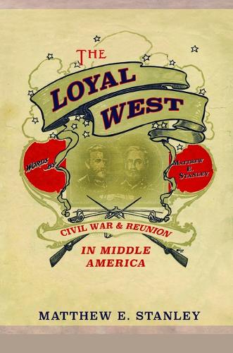 Бумажная книга «The Loyal West: Civil War and Reunion in Middle America», автор Мэтью Э. Стэнли - фото №1