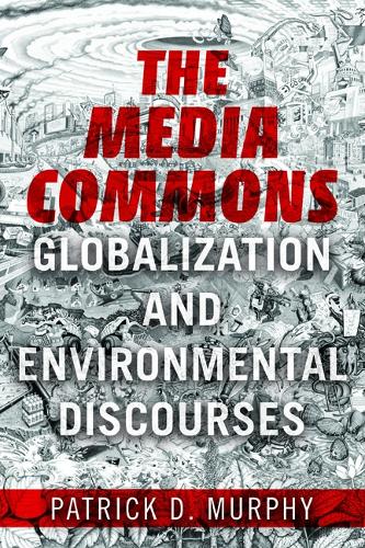 Паперова книга «The Media Commons: Globalization and Environmental Discourses», автор Патрік Д. Мерфі - фото №1