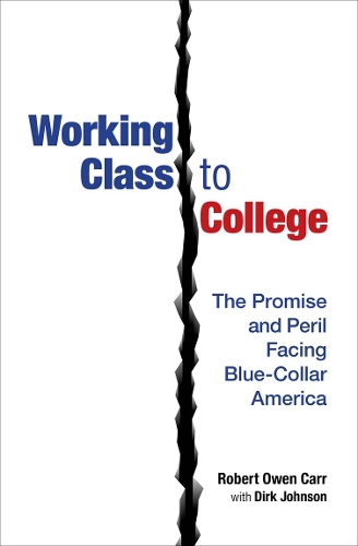 Бумажная книга «Working Class to College: The Promise and Peril Facing Blue-Collar America», авторов Дирк Джонсон, Роберт Оуэн Карр - фото №1