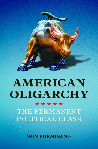 Бумажная книга «American Oligarchy: The Permanent Political Class», автор Рон Формизано - фото №1