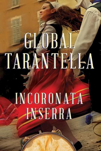 Бумажная книга «Global Tarantella: Reinventing Southern Italian Folk Music and Dances», автор Инкороната Инсерра - фото №1