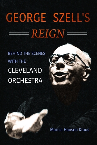 Бумажная книга «George Szell's Reign: Behind the Scenes with the Cleveland Orchestra», автор Марсия Хансен Краус - фото №1