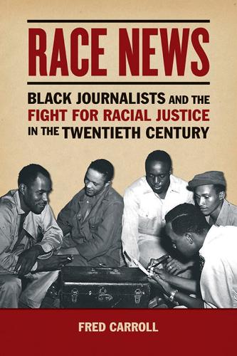 Бумажная книга «Race News: Black Journalists and the Fight for Racial Justice in the Twentieth Century», автор Фред Кэрролл - фото №1