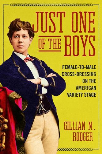 Паперова книга «Just One of the Boys: Female-to-Male Cross-Dressing on the American Variety Stage», автор Джилліан М. Роджер - фото №1