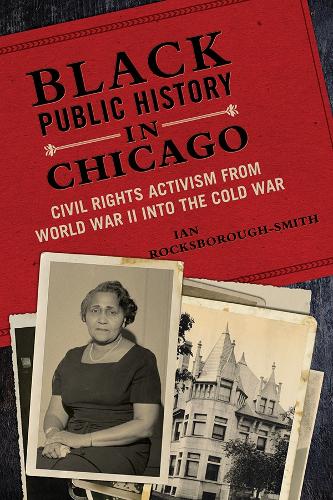 Бумажная книга «Black Public History in Chicago: Civil Rights Activism from World War II into the Cold War», автор Ян Роксборо-Смит - фото №1