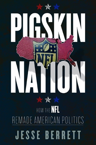 Бумажная книга «Pigskin Nation: How the NFL Remade American Politics», автор Джесси Берретт - фото №1