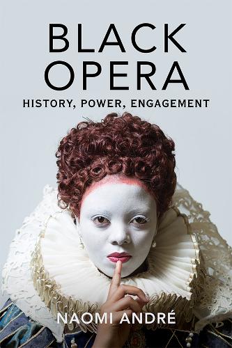 Бумажная книга «Black Opera: History, Power, Engagement», автор Наоми Андре - фото №1