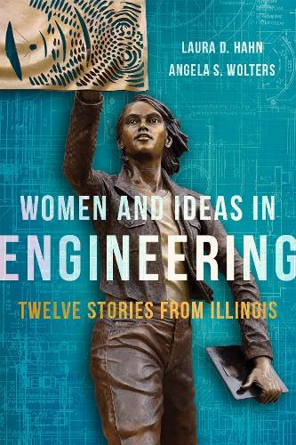 Паперова книга «Women and Ideas in Engineering: Twelve Stories from Illinois», авторів Анжела С. Волтерс, Лора Д. Хан - фото №1