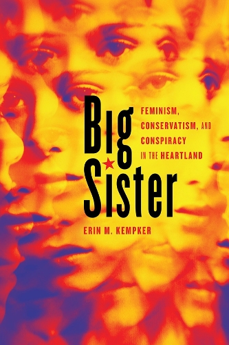 Бумажная книга «Big Sister: Feminism, Conservatism, and Conspiracy in the Heartland», автор Эрин М. Кемпкер - фото №1