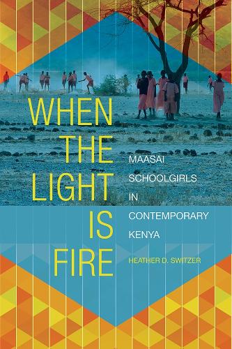 Бумажная книга «When the Light Is Fire: Maasai Schoolgirls in Contemporary Kenya», автор Хизер Д. Свитцер - фото №1