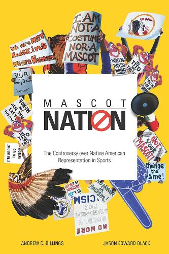 Бумажная книга «Mascot Nation: The Controversy over Native American Representations in Sports», авторов Эндрю К. Биллингс, Джейсон Эдвард Блэк - фото №1
