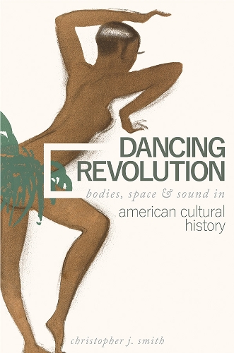 Бумажная книга «Dancing Revolution: Bodies, Space, and Sound in American Cultural History», автор Кристофер Дж. Смит - фото №1